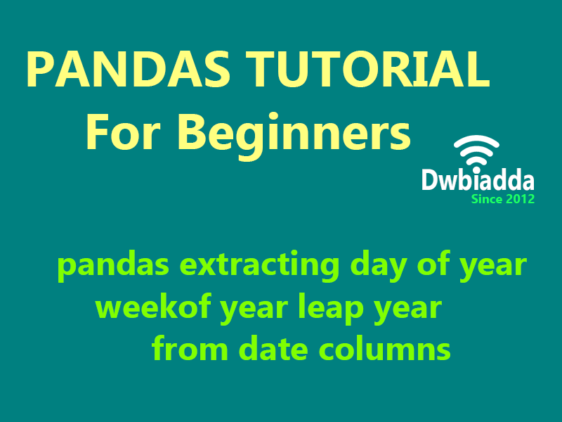 pandas extracting day of year weekof year leap year from date columns